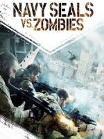 [英] 海豹突擊隊大戰僵屍 (Navy SEALs vs. Zombies) (2015)