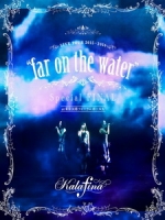 華麗菲娜(Kalafina) - Live Tour 2015~2016 far on the water Special Final 演唱會
